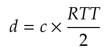 Round-trip-time distance formula: d = c × RTT / 2