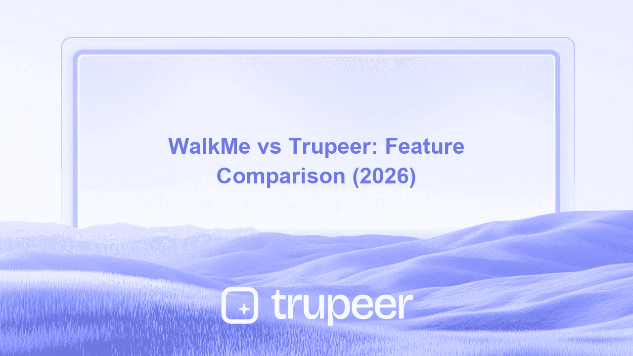 WalkMe vs Trupeer: Feature Comparison (2026)