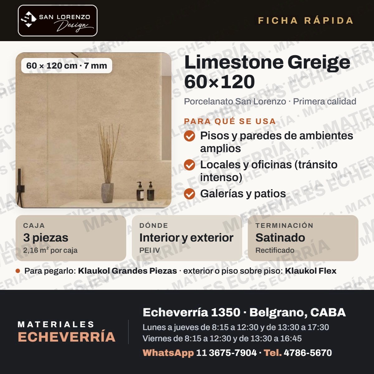 Ficha rápida de Limestone Greige 60×120 (Porcelanato San Lorenzo · Primera calidad): se usa en pisos y paredes de ambientes amplios, locales y oficinas (tránsito intenso), galerías y patios; caja 3 piezas (2,16 m² por caja); dónde Interior y exterior (PEI IV); terminación Satinado (Rectificado). Materiales Echeverría, Echeverría 1350, Belgrano.
