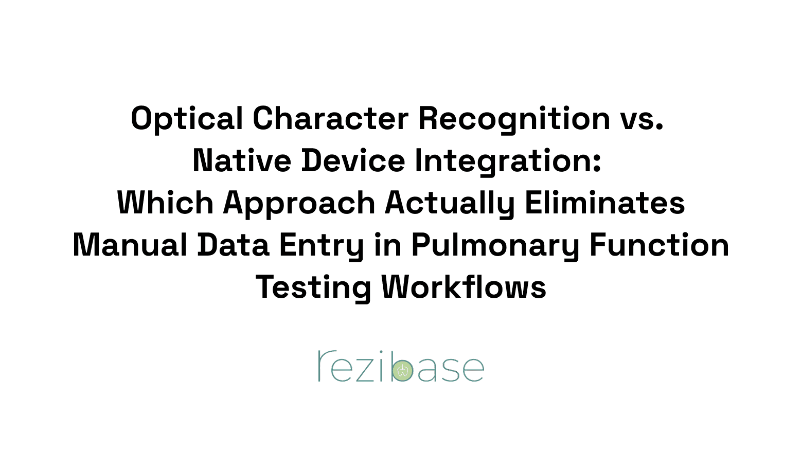 Optical Character Recognition vs. Native Device Integration: Which Approach Actually Eliminates Manual Data Entry in Pulmonary Function Testing Workflows