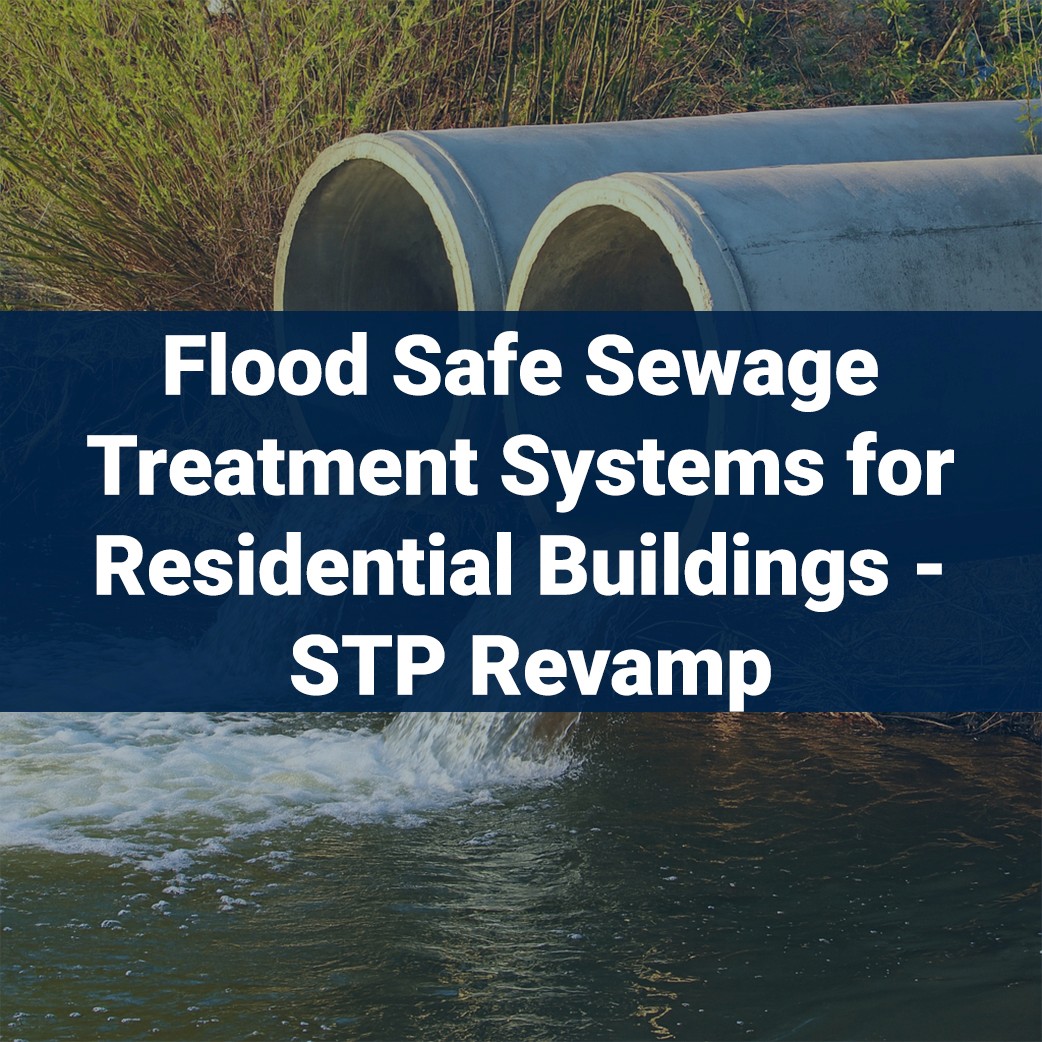 Flood safe sewage treatment systems - Sewage treatment plant for residential buildings revamp
