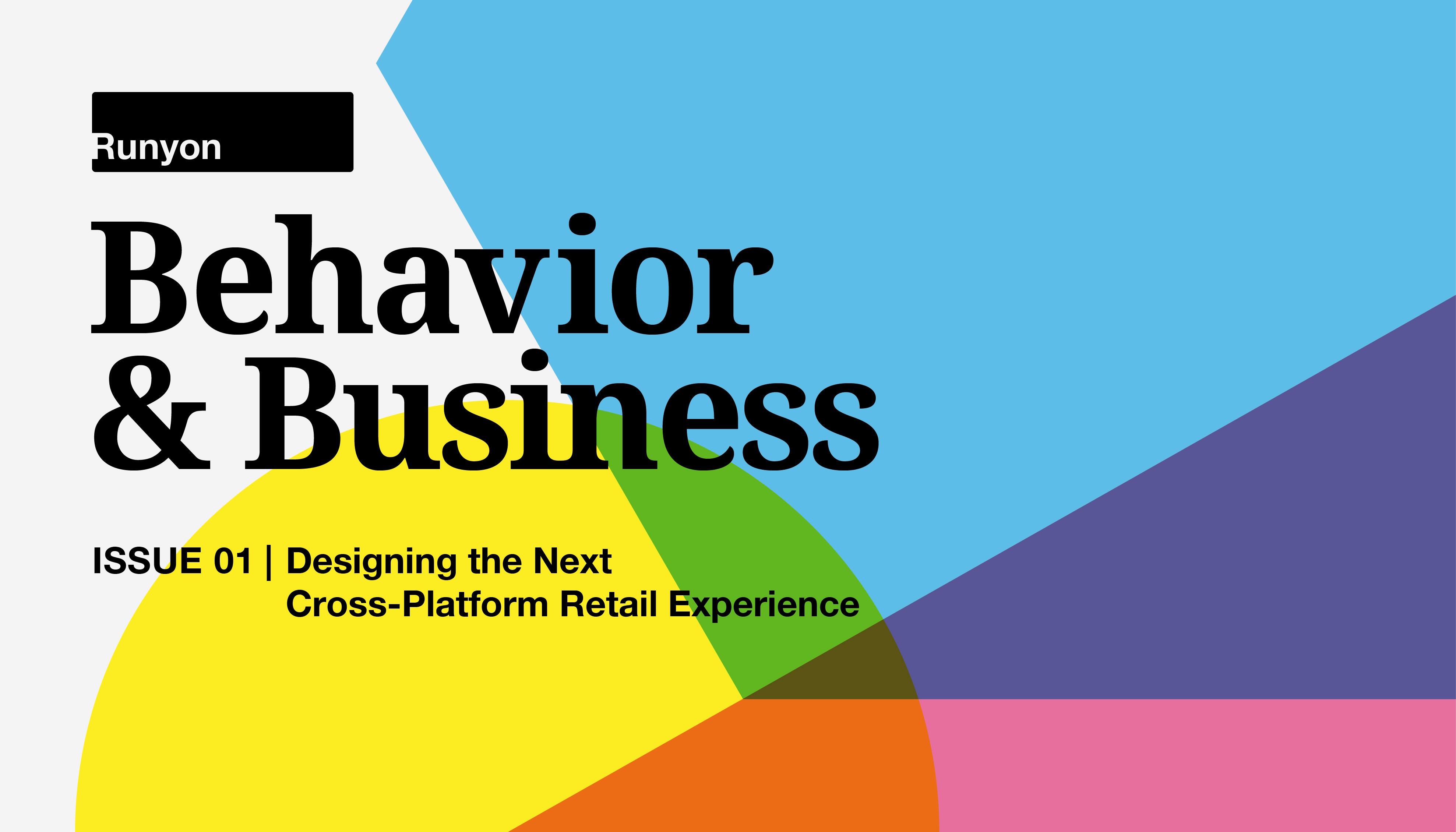 A poster colored with blue, green, yellow, red, olive, pink and indigo shapes. On it there is the black text: Behavior & Business Issue 01. Designing the Next Cross-Platform Retail Experience.