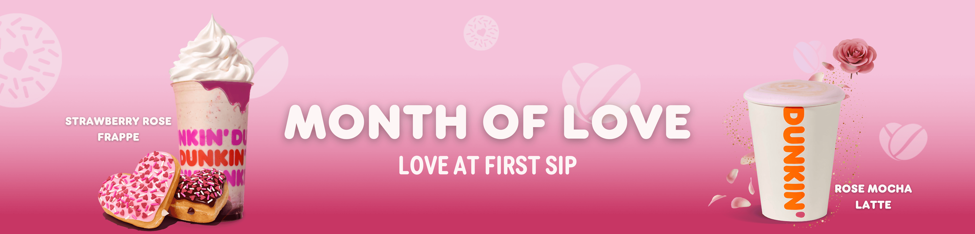 Dunkin’ Month of Love banner showcasing limited-edition treats: Strawberry Rose Frappe, heart-shaped donuts, and Rose Mocha Latte. Celebrate love with sweet and creamy flavors. Order now!