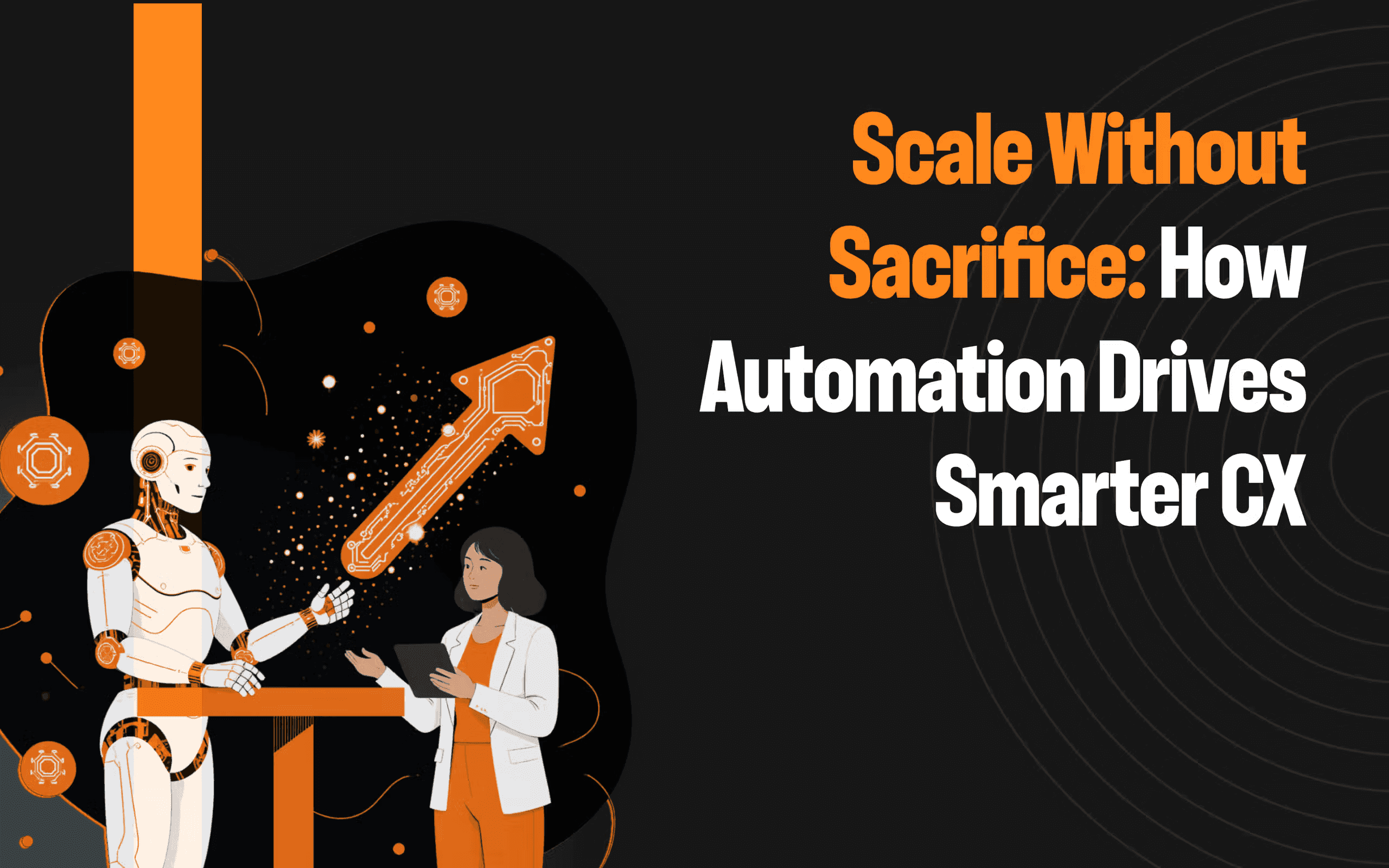 Scale without sacrifice: how automation drives smarter CX