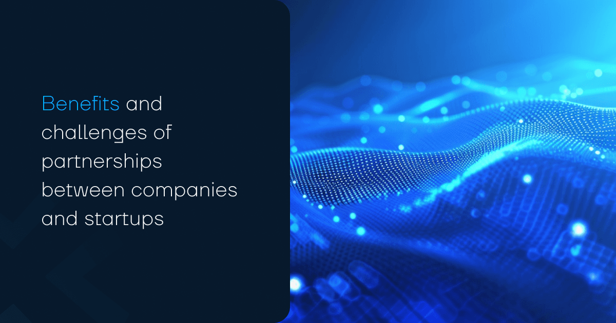 Benefits and challenges of the partnership between companies and startups