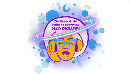 The Black Girl's Guide to Surviving Menopause