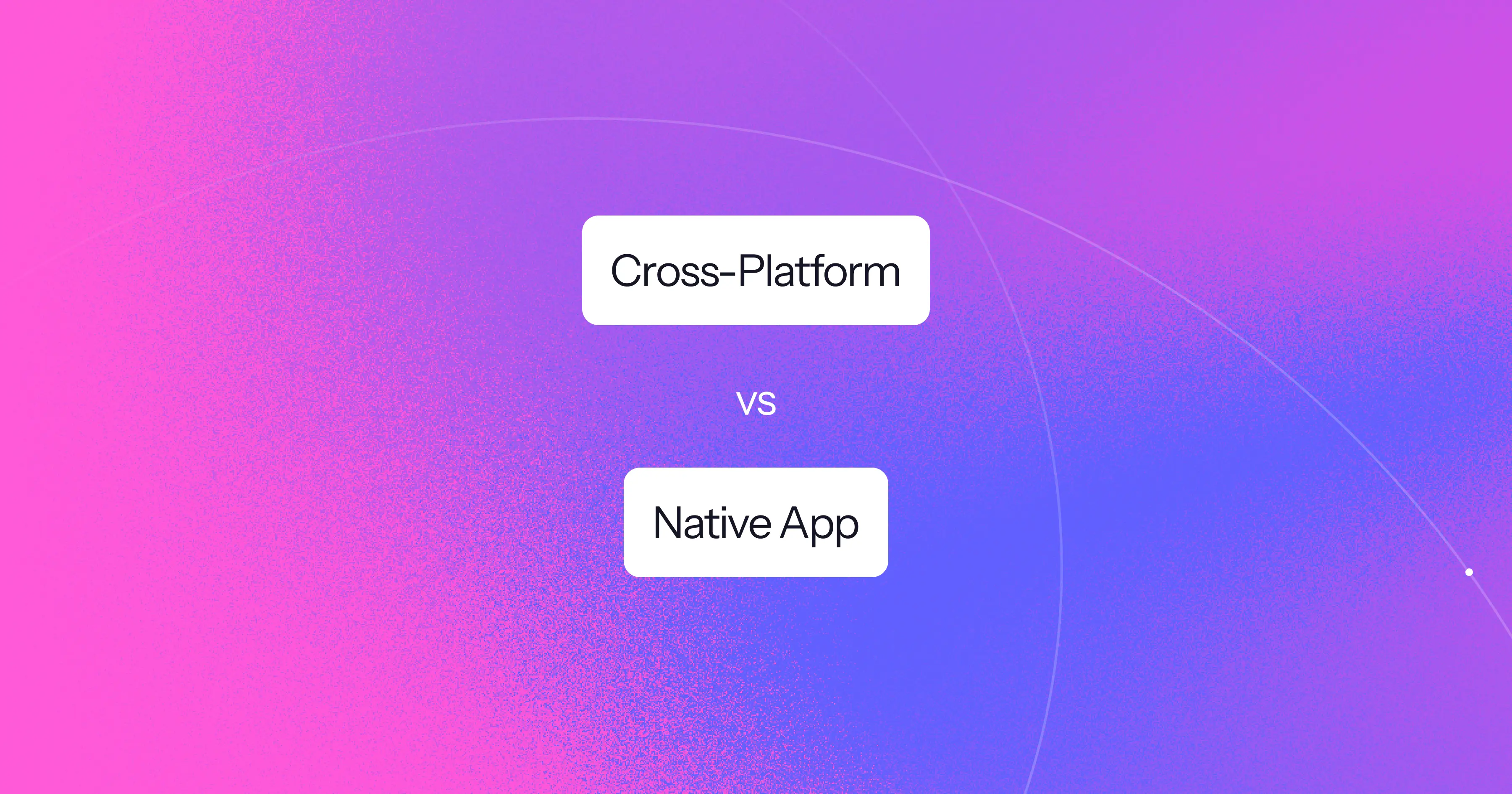 Cross-Platform vs. Native App Development