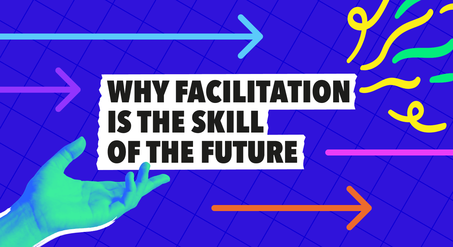 Why Facilitation Is the Skill of the Future banner with directional arrows and outstretched hand on blue grid