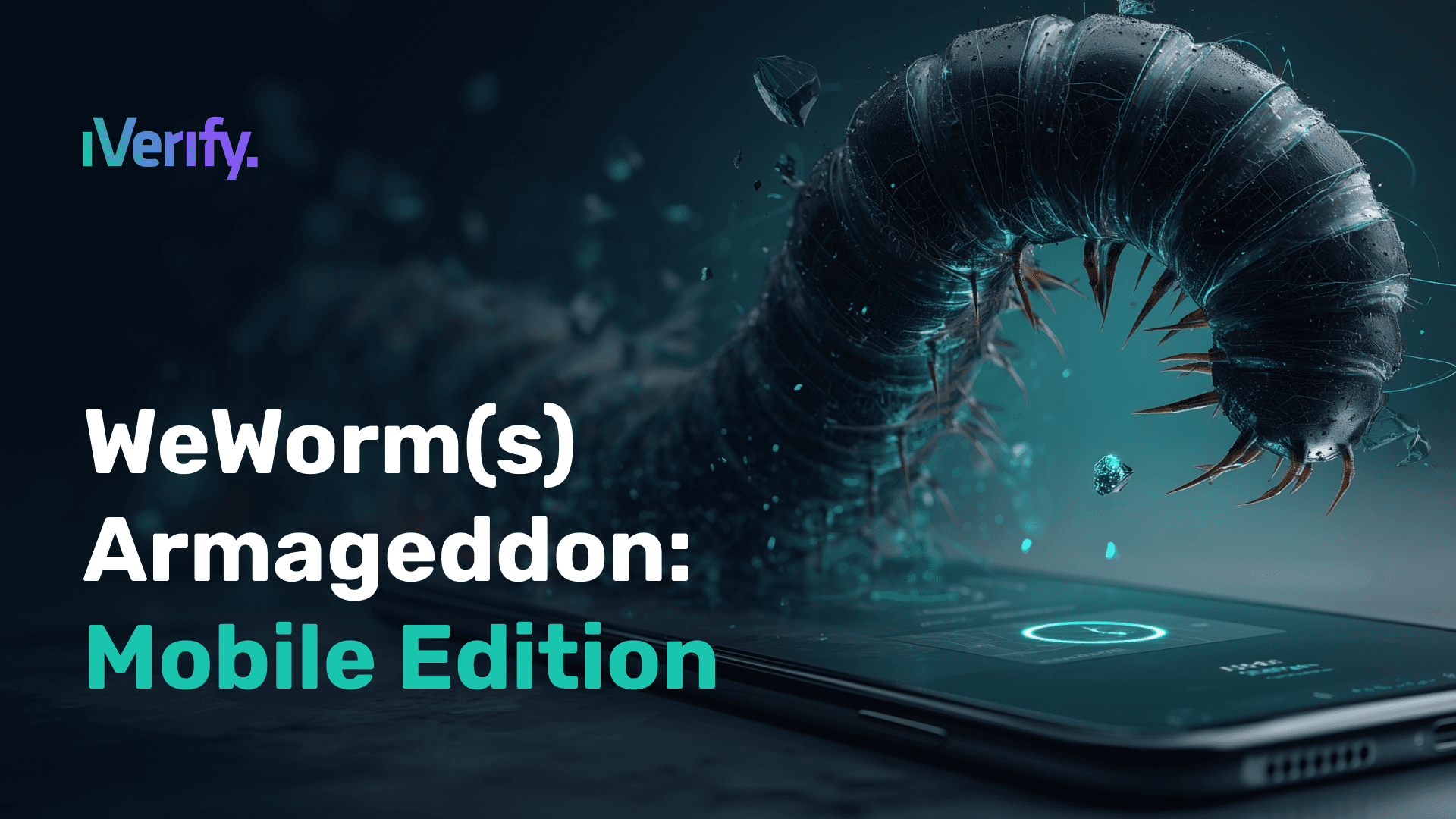 iVerify blog header reading "WeWorm(s) Armageddon: Mobile Edition" beside a dark segmented worm bursting out of a smartphone screen.
