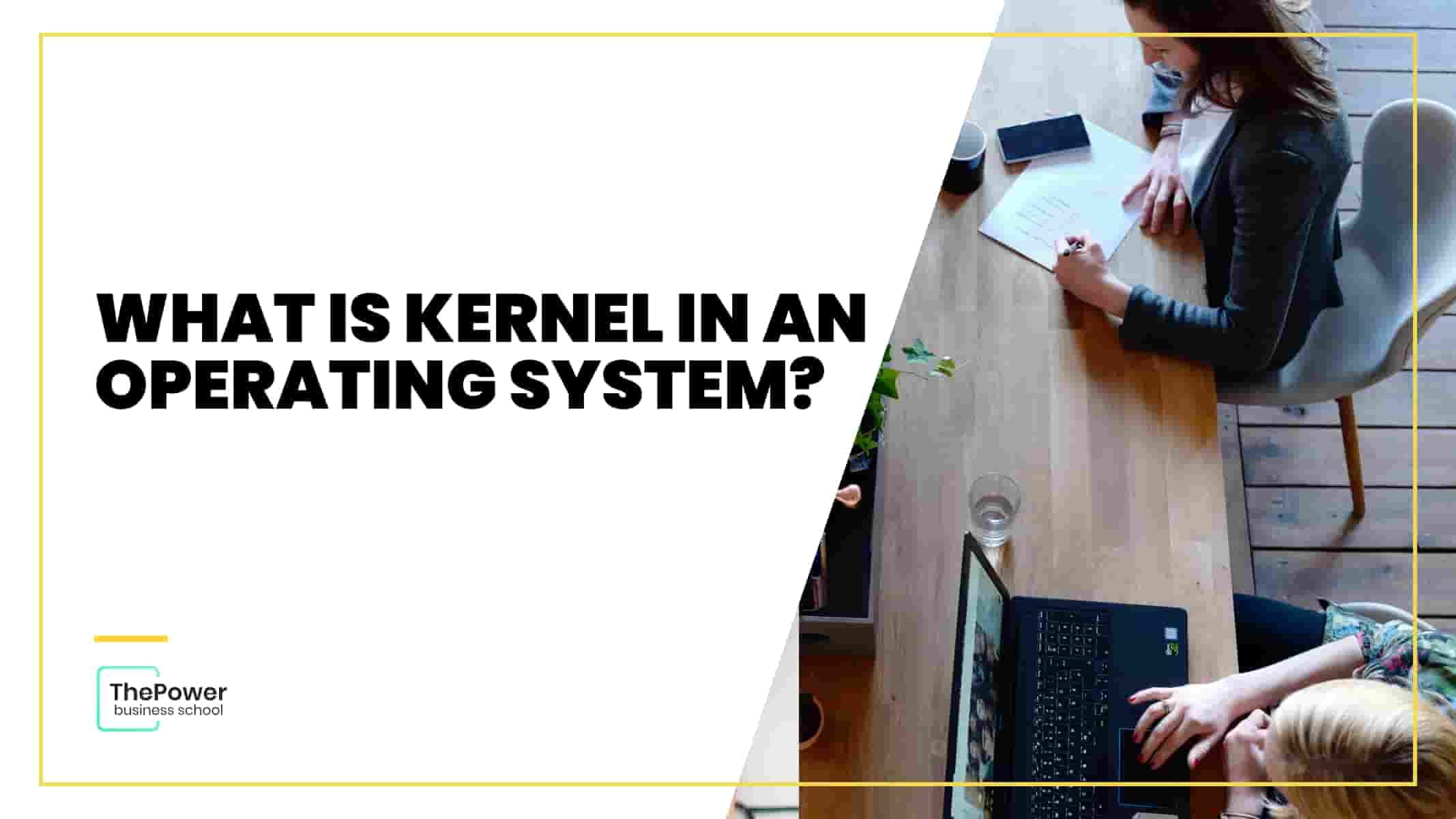 What is Kernel in an operating system?