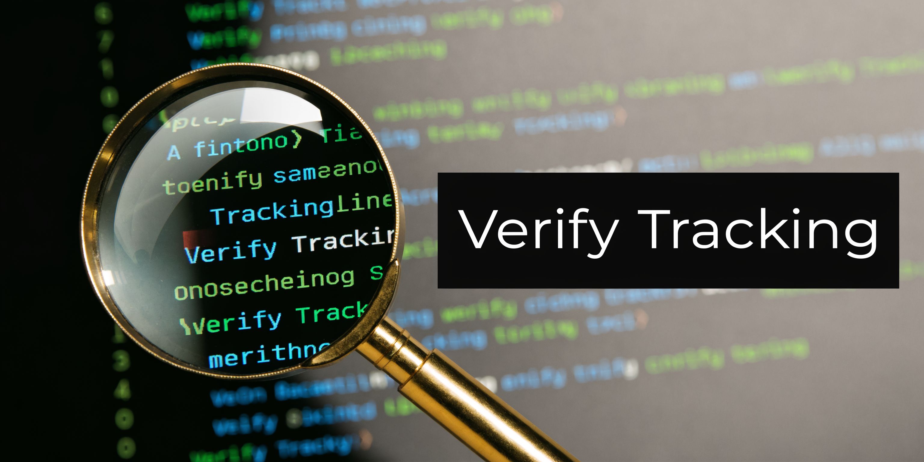 A magnifying glass focusing on computer code on a screen with the overlay text Verify Tracking.