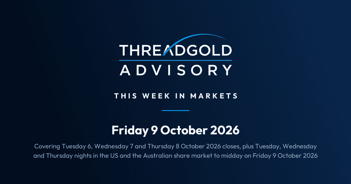 Threadgold Advisory: This Week in Markets: Friday 9 October 2026