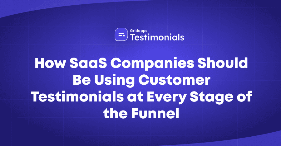 SaaS Testimonial Strategy: How to Use Social Proof at Every Funnel Stage | Gridapps Testimonials 