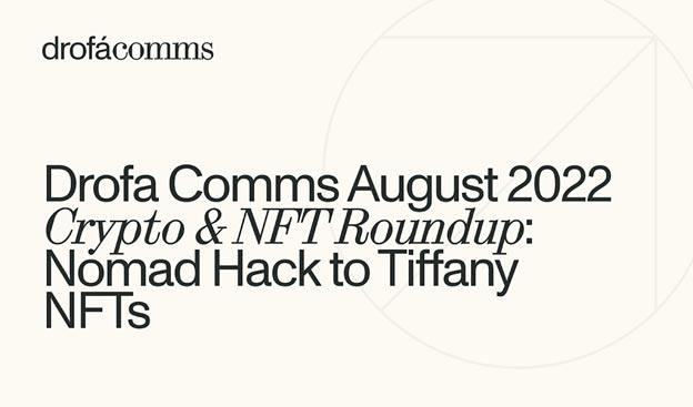 Drofa Comms Monthly Roundup | August 2022: Crypto Security, Regulation, NFTs