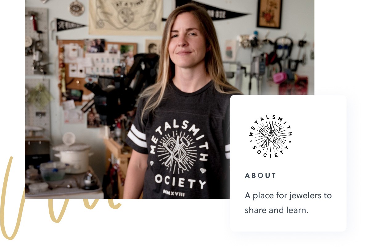 A smiling woman wearing a Metalsmith Society shirt stands in her workshop.  The text "About: A place for jewelers to share and learn" is also visible.
