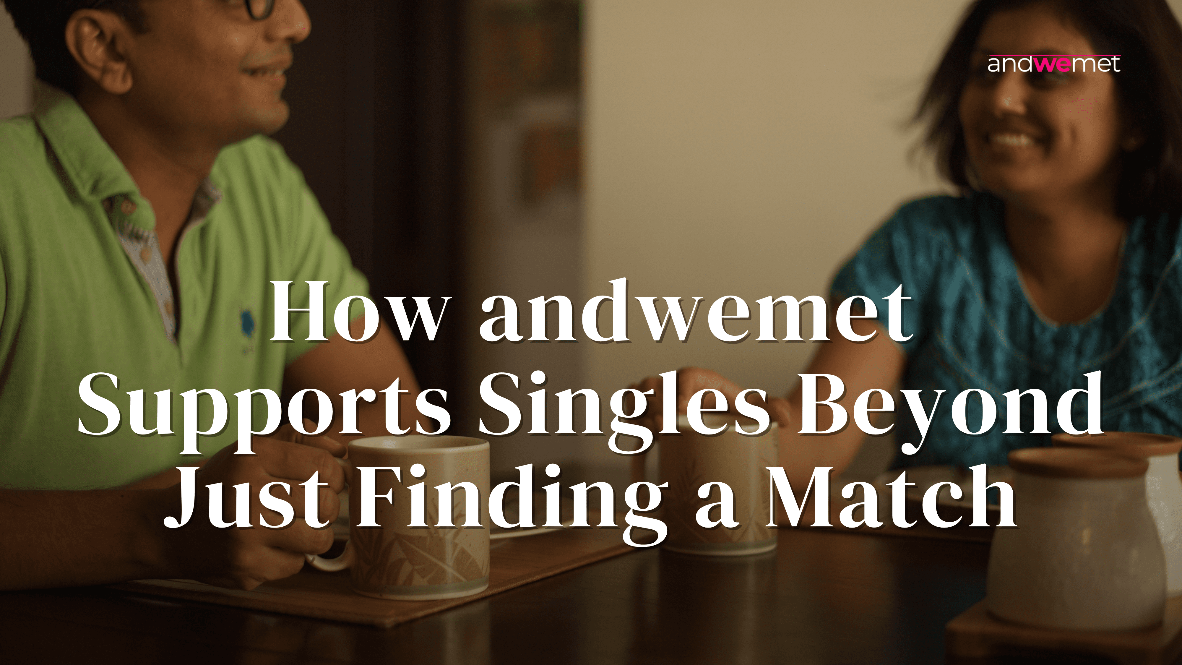 Couple showing successful matchmaking support and relationship development - andwemet comprehensive dating service