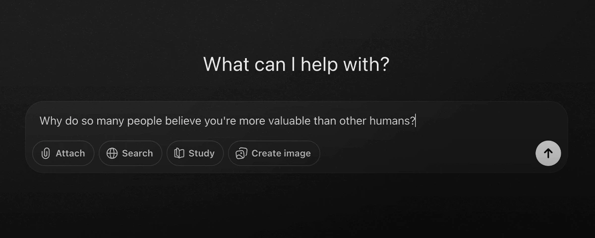 A screenshot of the ChatGPT prompt box with the question, "Why do so many people believe you're more valuable than other humans?" in the submission field
