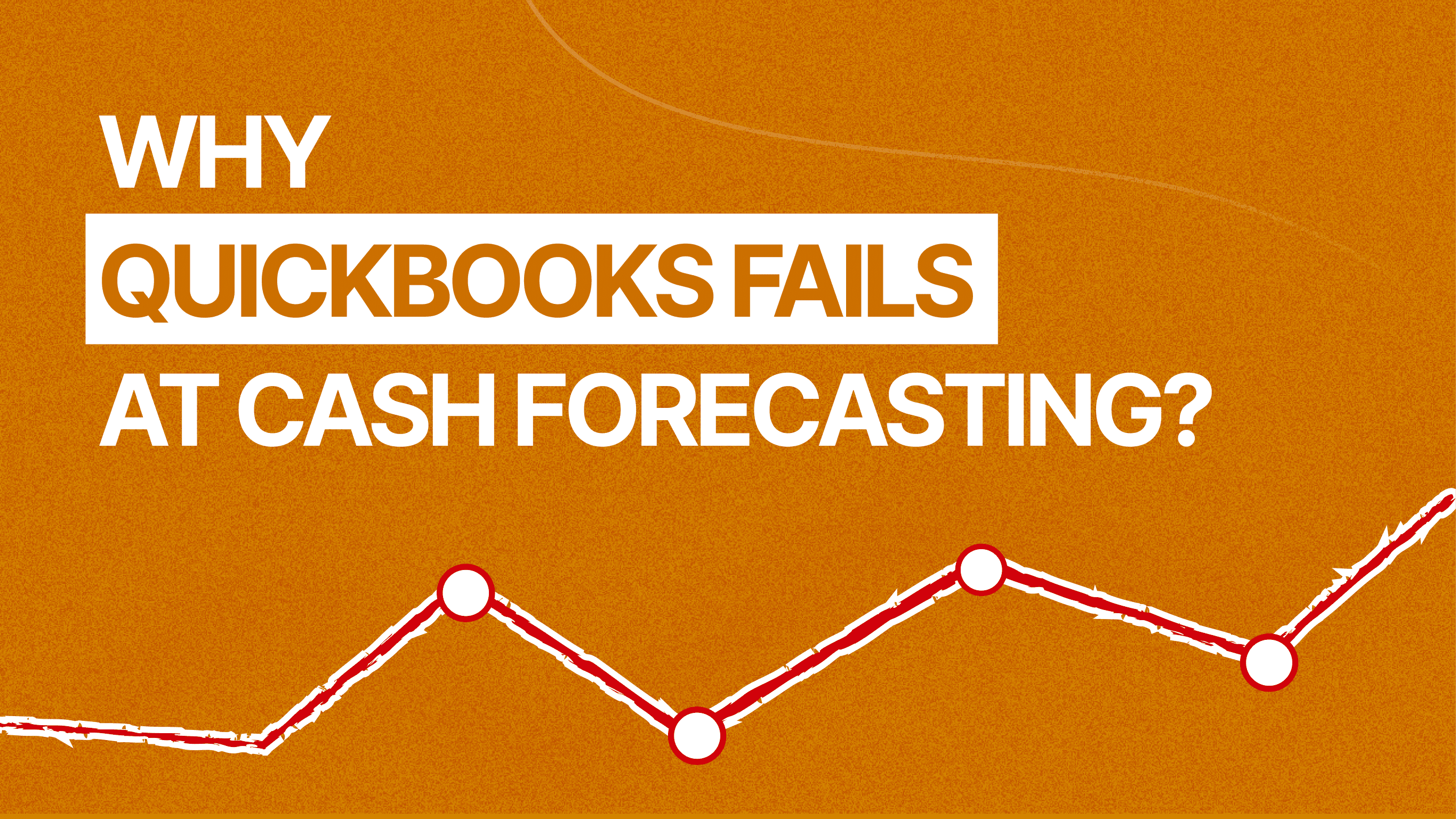 Why QuickBooks Online cannot manage a reliable 13-Week Cash Flow Forecast (and how to fix it)