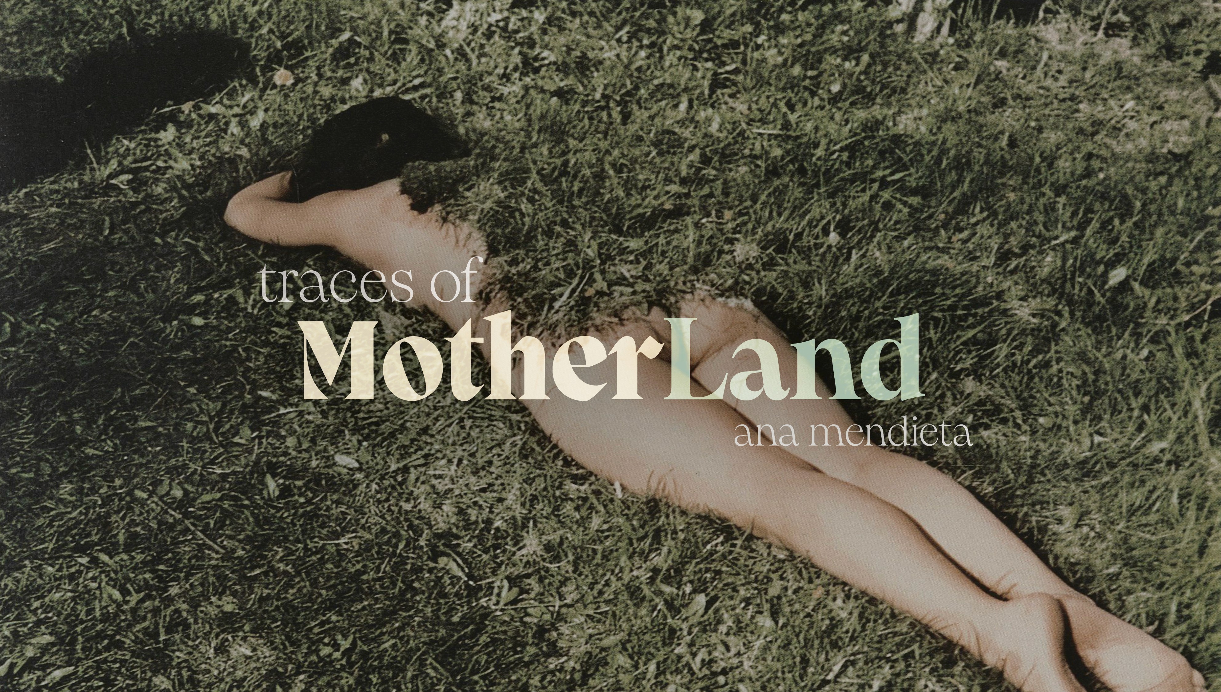 Traces of MotherLand splash screen with contrasting typefaces and "Grass on Woman" by Ana Mendieta.