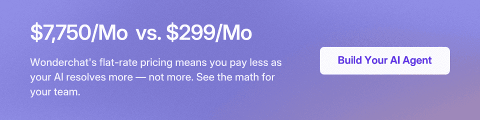 $7,750/Mo vs. $299/Mo Wonderchat's flat-rate pricing means you pay less as your AI resolves more — not more. See the math for your team. Build Your AI Agent