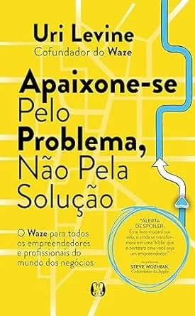 Apaixone-se pelo problema, não pela solução