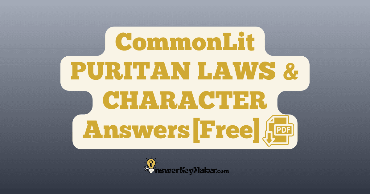 Download CommonLit PURITAN LAWS AND CHARACTER answer key PDF free for students - includes complete answers for text dependent & assessment questions.