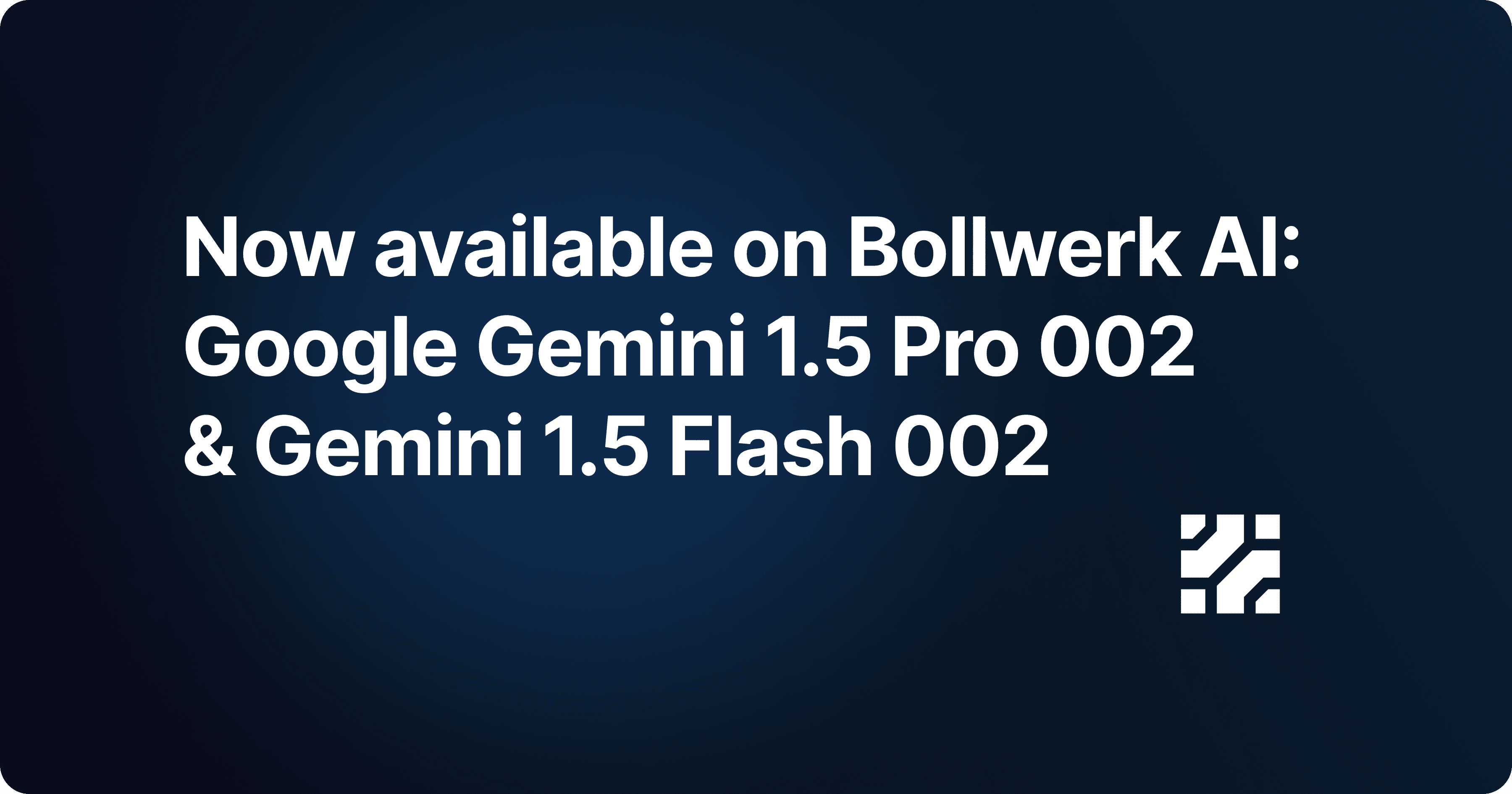 Google Gemini 1.5 Pro 002 & Gemini 1.5 Flash 002 now available on Bollwerk AI