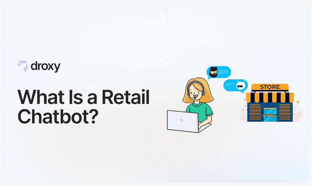 What Is a Retail Chatbot? - Droxy AI