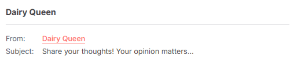 The sender is "Dairy Queen," and the subject line reads "Share your thoughts! Your opinion matters," referencing a feedback request.