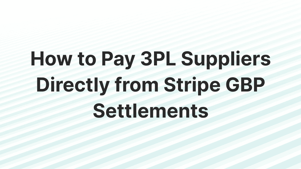How to Pay 3PL Suppliers Directly from Stripe GBP Settlements