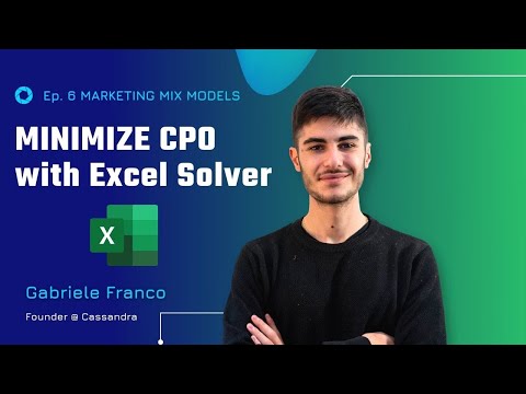 Ep. 6 - Marketing Mix modeling: How to Minimize Cost Per Order using Excel Solver