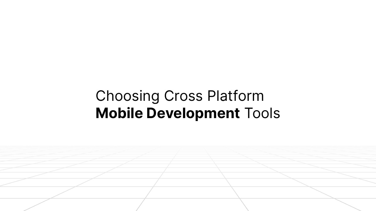 Slide with the title ‘Choosing Cross Platform Mobile Development Tools’ centered on a white background with faint grey grid lines at the bottom.