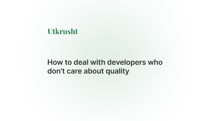 How to deal with developers who don't care about quality