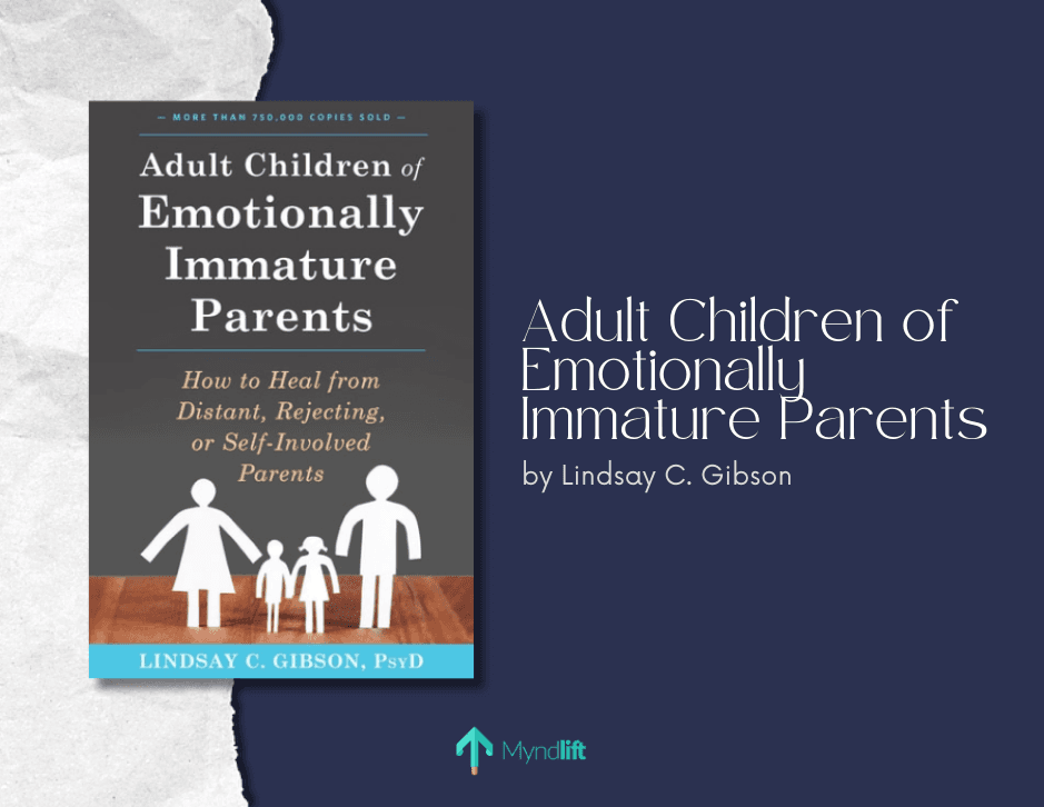 Adult Children of Emotionally Immature Parents: How to Heal from Distant, Rejecting, Or Self-Involved Parents by psychologist Lindsay C. Gibson