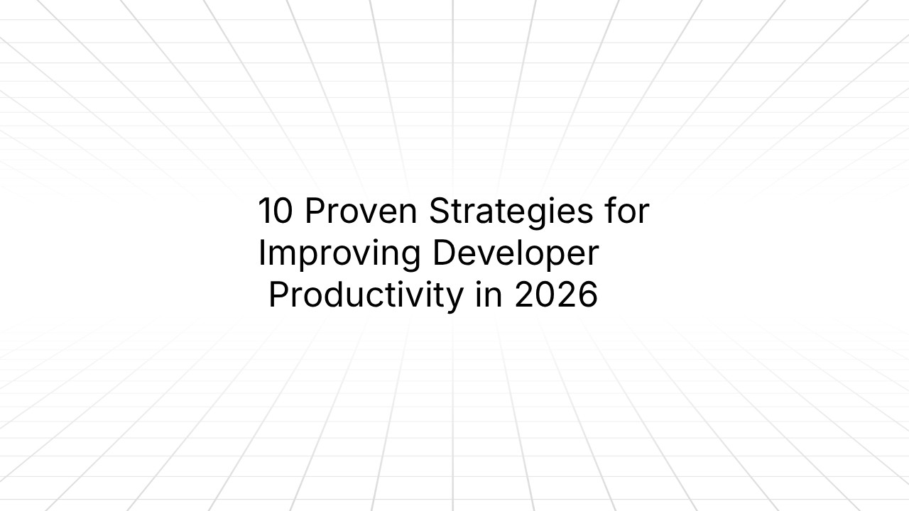 Minimalist slide with a white grid-style background and centered black text reading ‘10 Proven Strategies for Improving Developer Productivity in 2026.