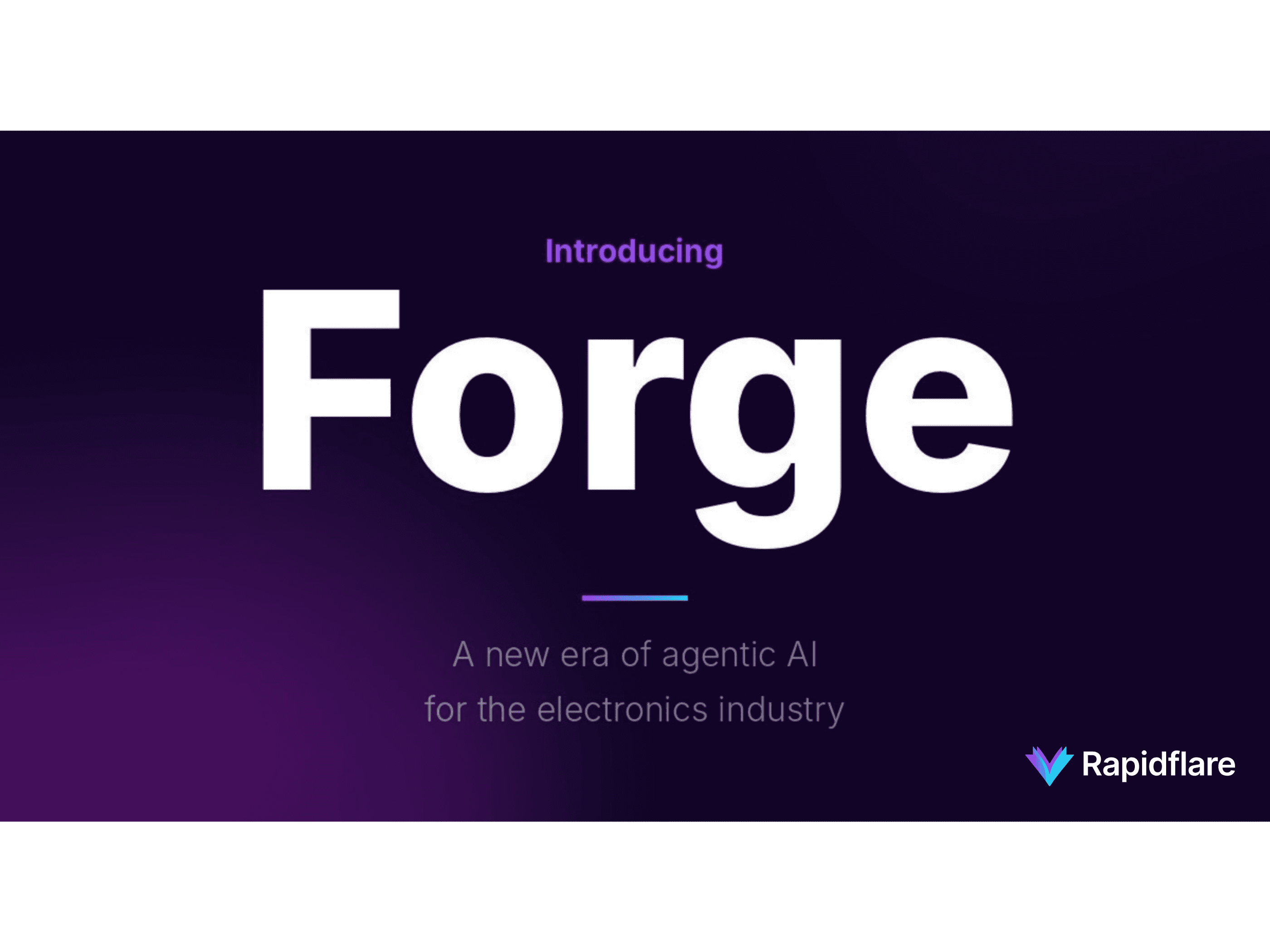Rapidflare Forge — agentic AI platform for electronics distributors and OEMs, enabling autonomous multi-step sales workflows.