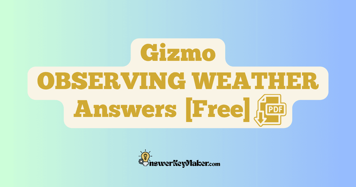 Download Student Exploration Gizmo OBSERVING WEATHER Activity A, Activity B, Activity C Answer Key PDF for Free.
