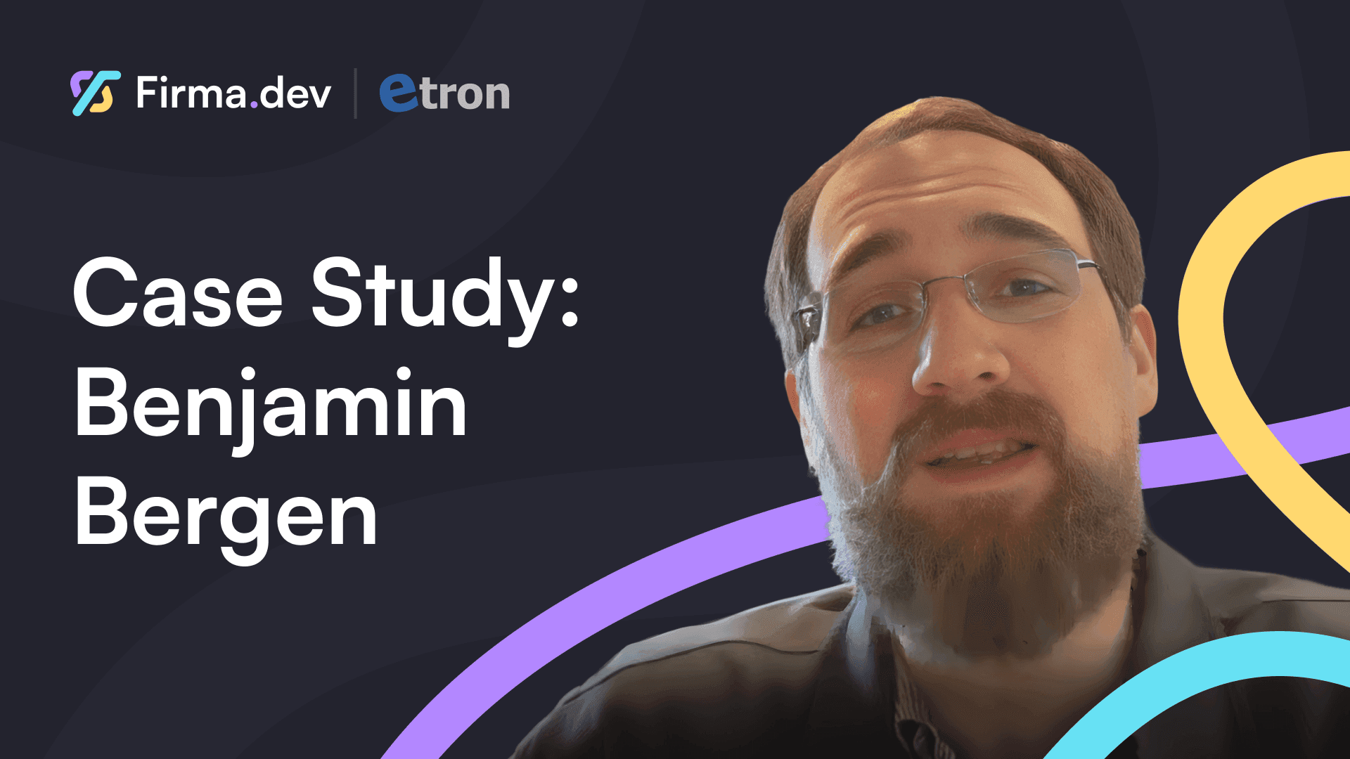 Alternativtext: "Textüberlagerung mit der Aufschrift 'Fallstudie: Benjamin Bergen' auf dunklem Hintergrund mit farbenfrohen abstrakten Formen. Im Vordergrund ist ein Mann mit Brille und Bart zu sehen, der nachdenklich wirkt."