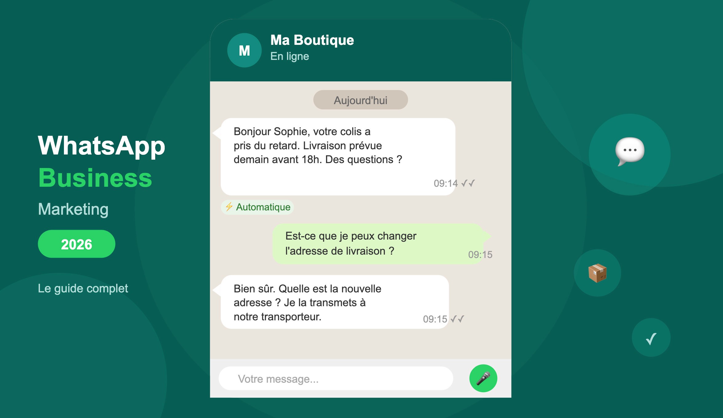 Illustration d'une conversation WhatsApp Business automatisée : un bot envoie un message de suivi de colis à Sophie, qui demande à changer son adresse de livraison, et reçoit une réponse immédiate de l'agent. Titre : WhatsApp Business Marketing 2026.