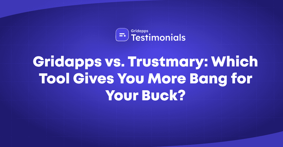 Gridapps vs Trustmary: Which Testimonial Tool Gives Better Value | Gridapps Testimonials 