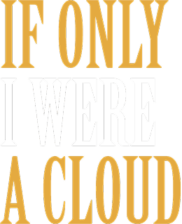 If Only I Were a Cloud