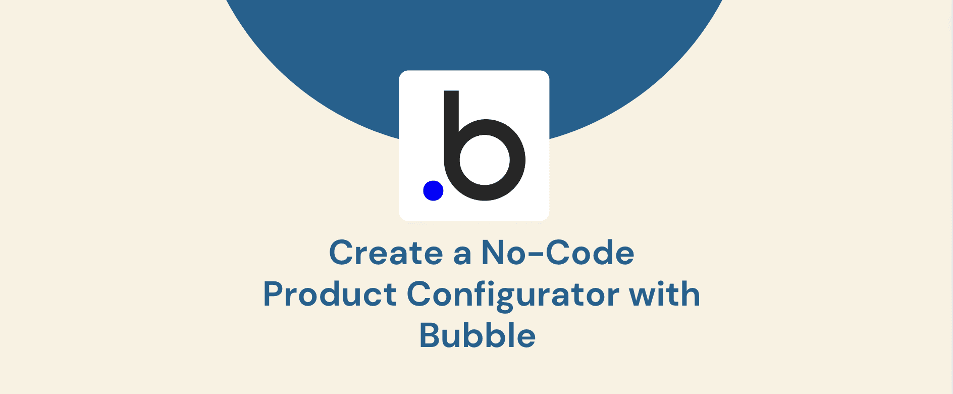 Create a No-Code Product Configurator with Bubble.io: A Step-by-Step Guide