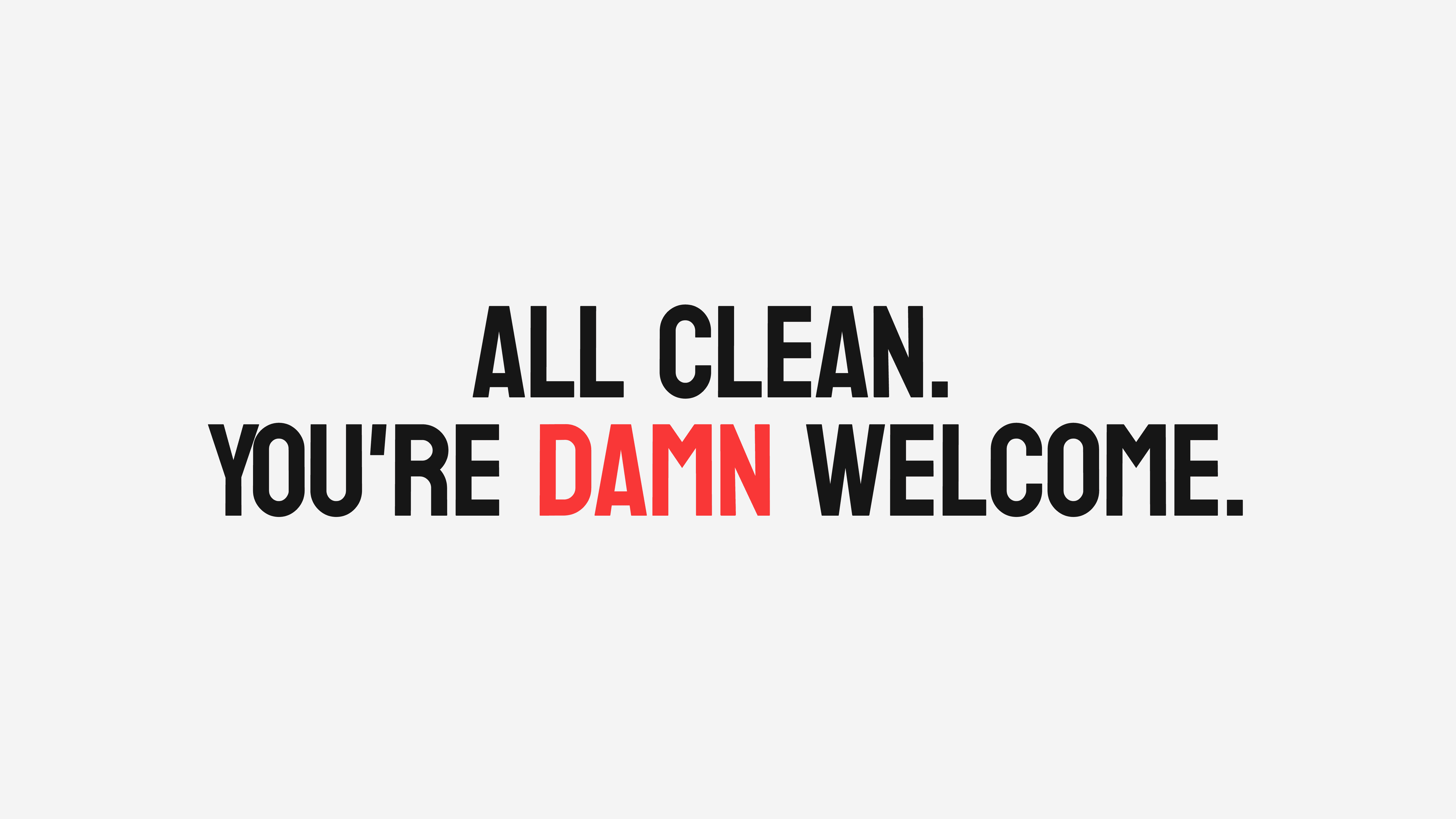 Text saying "All Clean. You're damn welcome"