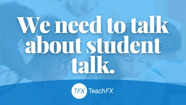 We Need to Talk About Student Talk