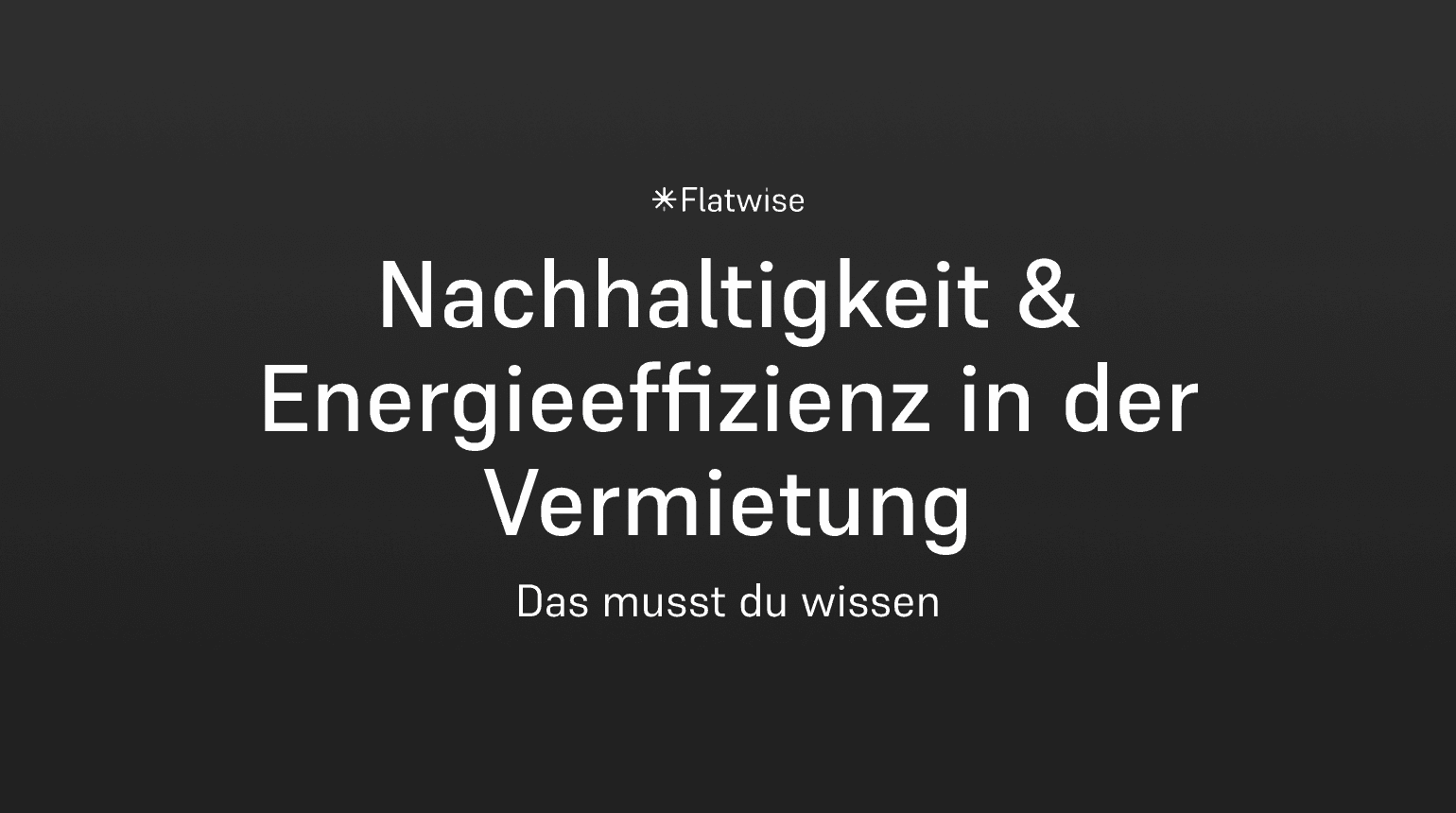 Das Titelbild zeigt den Titel "Nachhaltigkeit & Energieeffizienz in der Vermietung", den Untertitel "Das musst du wissen" sowie das Flatwise Logo.
