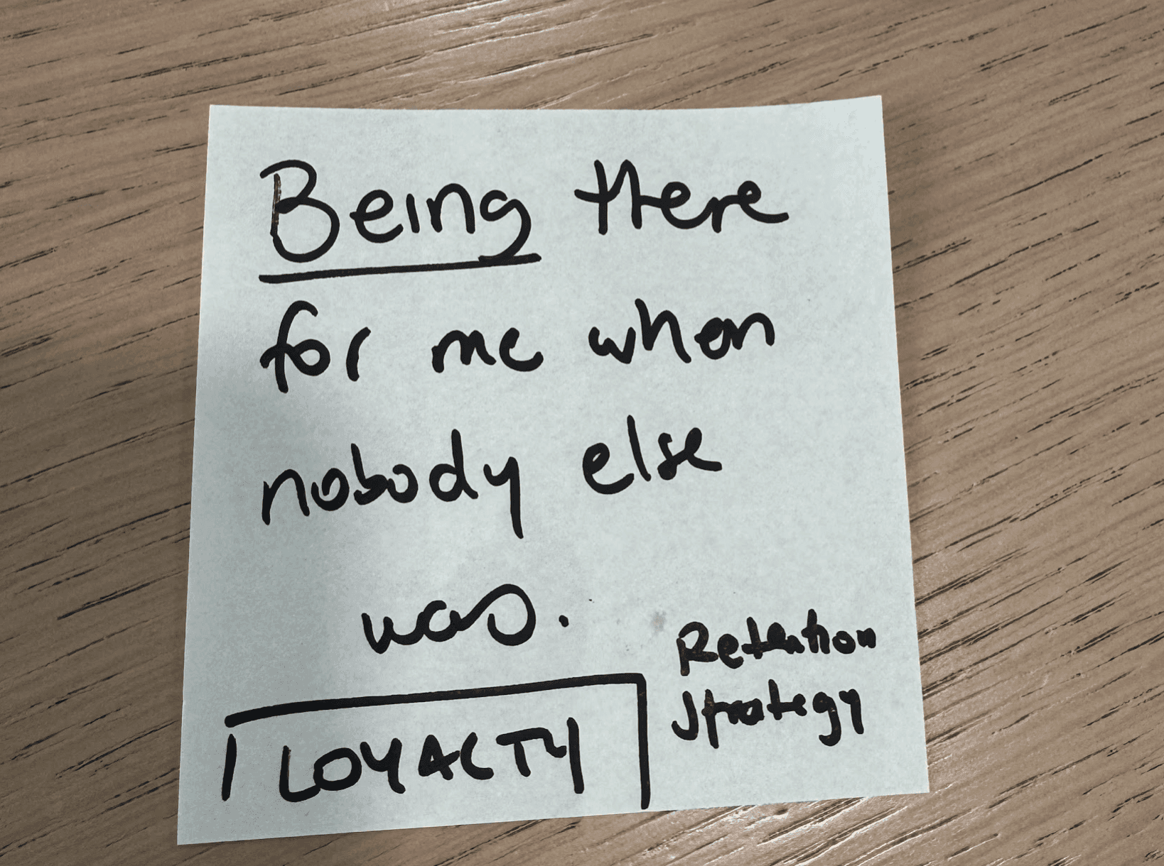 Quote from a customer: Being there when nobody else was. LOYALTY