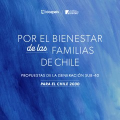 Portada de Por el bienestar de las familias de Chile: propuestas de la generación sub-40 para el 2030, documento de propuestas de IdeaPaís, con un fondo similar a trazos gruesos de pintura azul y título escrito en blanco. 