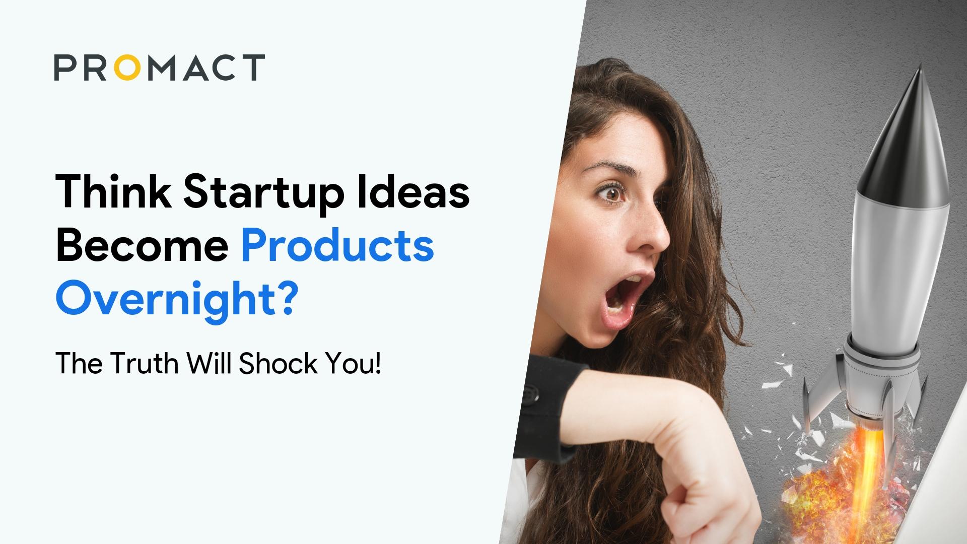 Think Startup Ideas Become Products Overnight? Here’s the Real Truth 