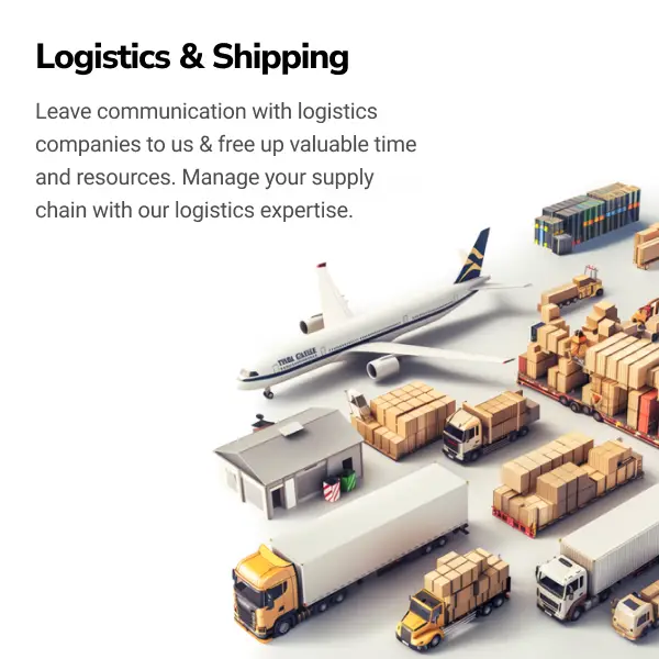 Logistics & Shipping - Leave communication with logistics companies to us & free up valuable time and resources. Manage your supply chain with our logistics expertise.