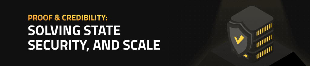 Proof & Credibility: Solving State, Security, and Scale